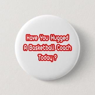Badge Rond 5 Cm Avez-Vous Embrassé Un Entraîneur De Basketball Auj