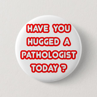 Badge Rond 5 Cm Avez-Vous Entendu Un Pathologue Aujourd'Hui ?