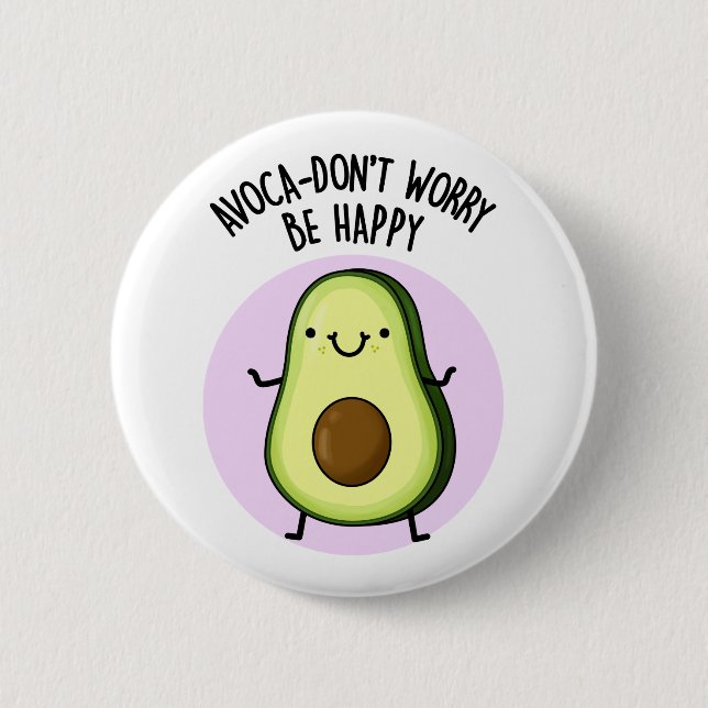 Badge Rond 5 Cm Avoca-don't Worry Be Happy Funny Avocado Pun (Devant)