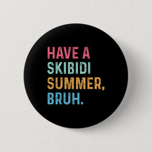 Badge Rond 5 Cm Avoir Un Skibidi Été Bruh Fin De L'Année Scolaire