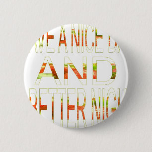 Badge Rond 5 Cm Avoir une Bonne Journée et une Meilleure Nuit Art