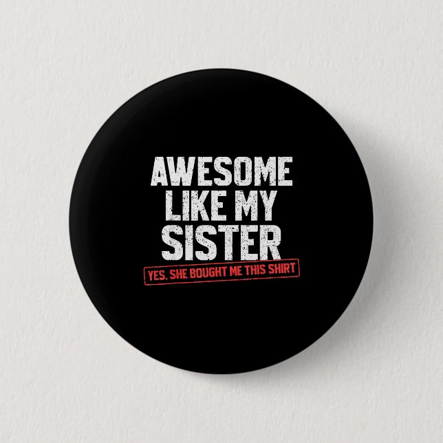Badge Rond 5 Cm Awesome Like My Sister Sarcastic Funny Brother  (Devant)