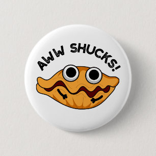 Badge Rond 5 Cm Aww Shucks Funny Oyster Pun