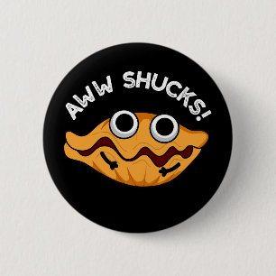 Badge Rond 5 Cm Aww Shucks Funny Oyster Pun Dark BG
