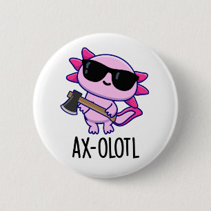 Badge Rond 5 Cm Axe-olotl Funny Animal Axolotl Pun