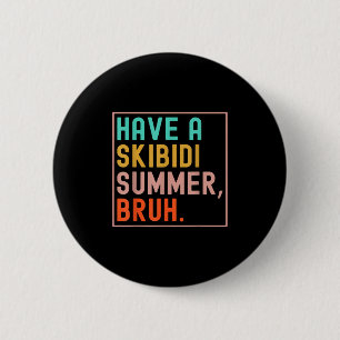 Badge Rond 5 Cm Ayez Un Skibidi Summer Bruh Dernier Jour De L'Écol