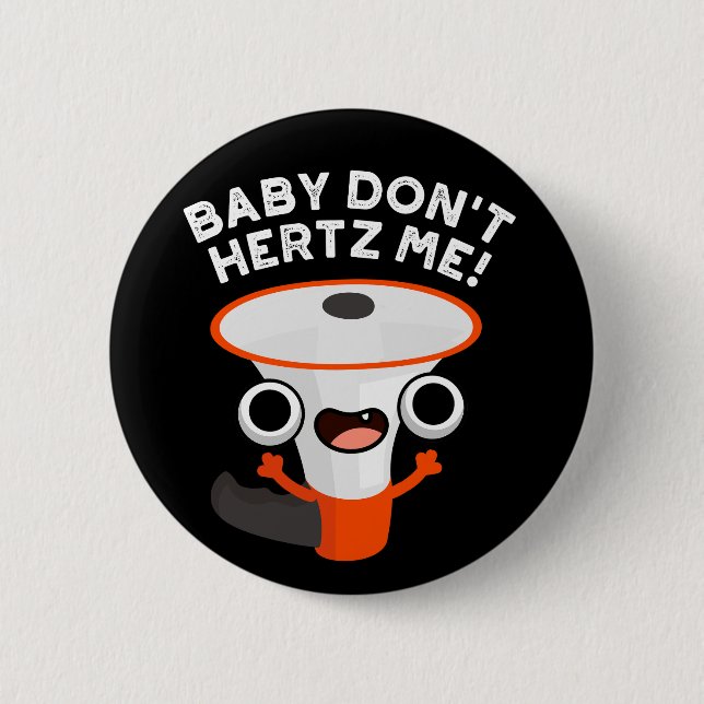Badge Rond 5 Cm Baby Don't Hertz Me Funny Sound Pun Dark BG (Devant)