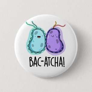 Badge Rond 5 Cm Bac-atcha Funny Bacteria Pun