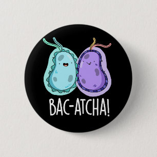 Badge Rond 5 Cm Bac-atcha Funny Bacteria Pun Dark BG