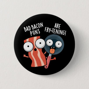 Badge Rond 5 Cm Bad Bacon Puns Sont Fry-tening Food Pun Dark BG
