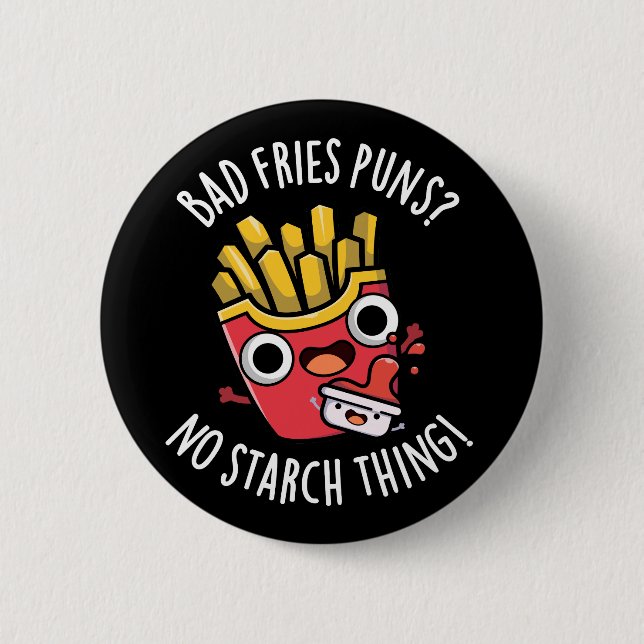 Badge Rond 5 Cm Bad Fries Puns No Starch Thon Pun Dark BG (Devant)