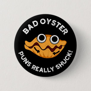 Badge Rond 5 Cm Bad Oyster Puns Vraiment Chuck Food Pun Dark BG