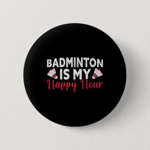 Badge Rond 5 Cm Badminton Est Mon Heureuse Heure Badminton Drôle
