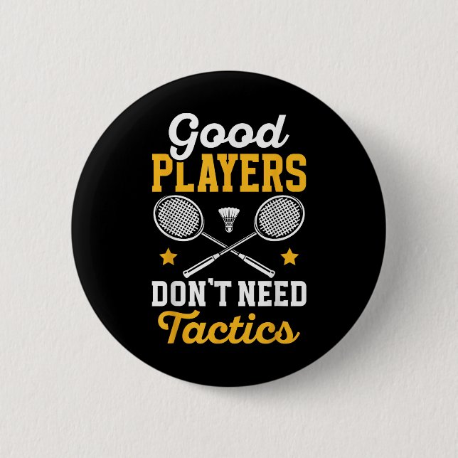 Badge Rond 5 Cm Badminton Good Players Dont Need Tactics Shuttle  (Devant)