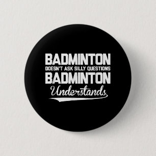 Badge Rond 5 Cm Badminton ne pose pas de questions stupides Badmin