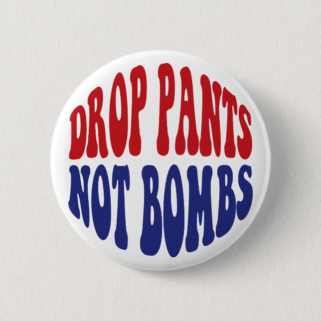 Badge Rond 5 Cm Baisser le pantalon, pas les bombes - Slogan drôle (Devant)