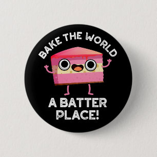 Badge Rond 5 Cm Bake The World A Batter Place Cake Pun Dark BG