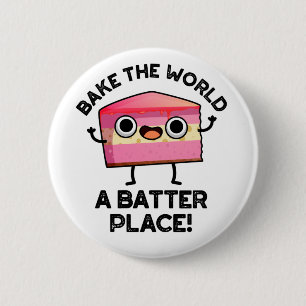 Badge Rond 5 Cm Bake The World A Batter Place Funny Cake Pun