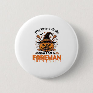 Badge Rond 5 Cm Balai Cassé Maintenant Suis Contremaître Halloween