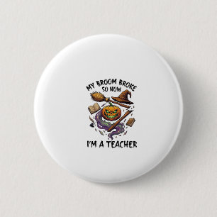 Badge Rond 5 Cm Balai Cassé Prof Halloween Citrouille Chapeau De S