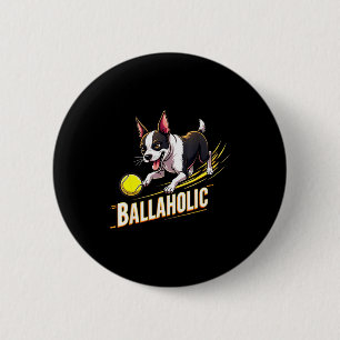 Badge Rond 5 Cm Ballaholic drôle de chien Boston Terrier poursuiva