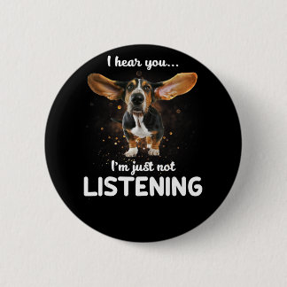 Badge Rond 5 Cm basset hound je vous entends ne pas écouter