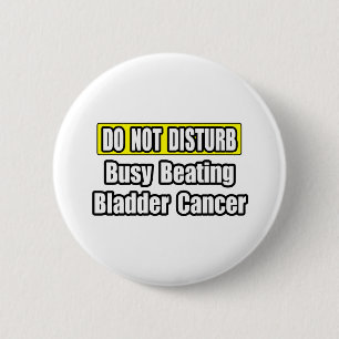 Badge Rond 5 Cm Battre Occupé Cancer de la vessie