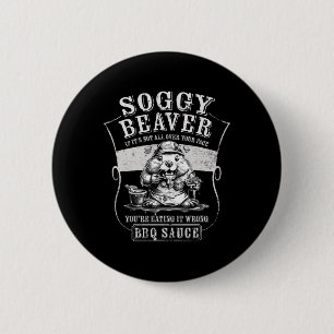 Badge Rond 5 Cm Bbq Soggy Beaver Funny Si ce n'est pas tout sur vo