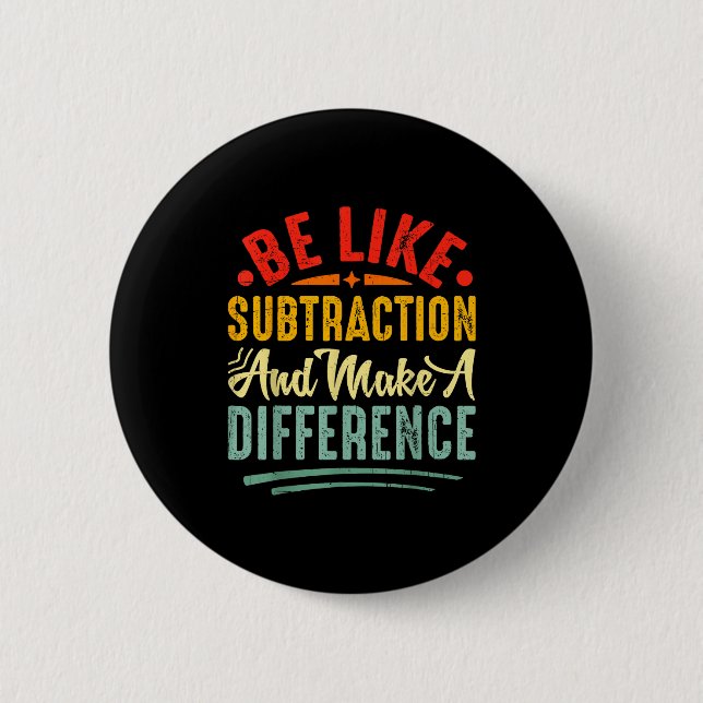 Badge Rond 5 Cm Be Like Subtraction And Make A Difference Funny Ma (Devant)
