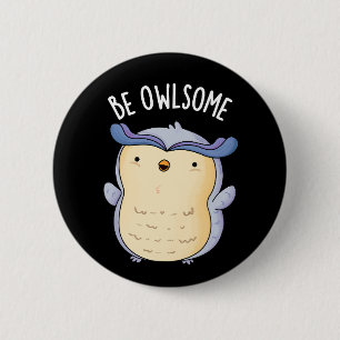 Badge Rond 5 Cm Be Owsome Funny Chouette Pun Dark BG