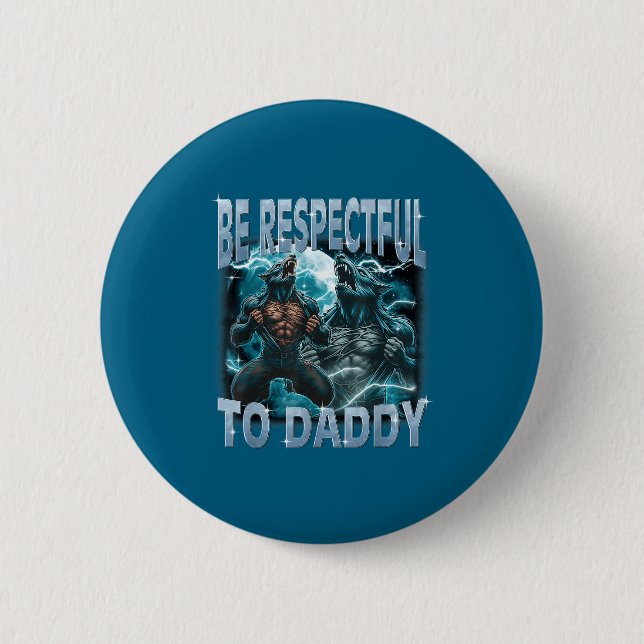 Badge Rond 5 Cm Be Respectful To Daddy Alpha Wolf Werewolf Meme Fu (Devant)