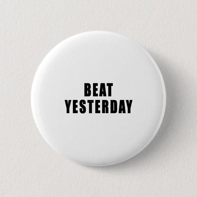 Badge Rond 5 Cm Beat Yesterday Motivational Quotes  (Devant)
