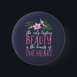 Badge Rond 5 Cm Beauté Du Coeur Citation Inspirationnelle<br><div class="desc">La seule beauté durable est la beauté du coeur. La vie inspirante et motivationnelle cite le design sur la beauté éternelle et éternelle. Marchandises florales cool et belles pour ceux qui apprécient les beaux coeurs. Soyez gentil et répandez la gentillesse pour créer un monde magnifique. Grand cadeau de Noël et...</div>