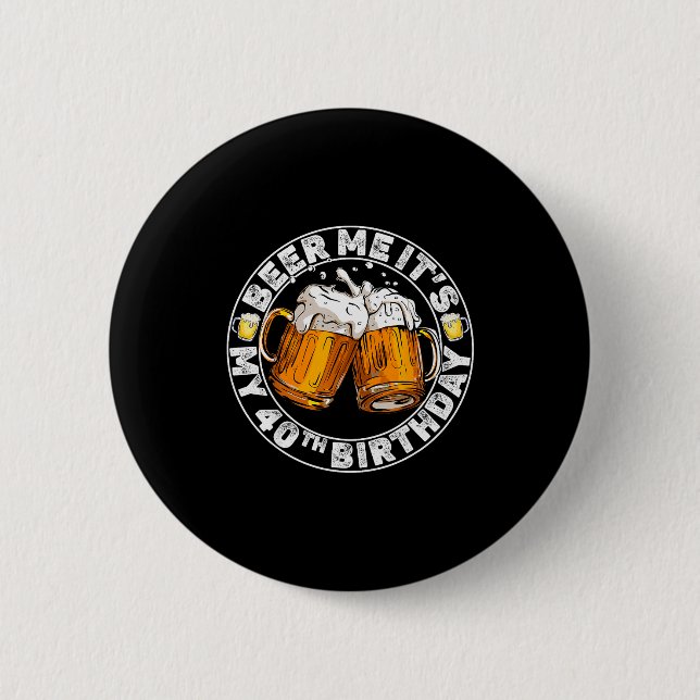 Badge Rond 5 Cm Beer Me It’s My 40th Birthday Funny Party Quote  (Devant)