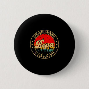 Badge Rond 5 Cm Bepa Parce Que Grand-père Est Pour Les Mecs Vieux