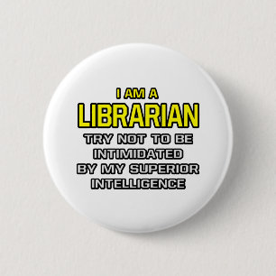 Badge Rond 5 Cm Bibliothécaire...Intelligence supérieure