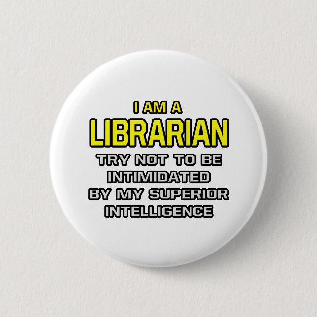 Badge Rond 5 Cm Bibliothécaire...Supérieur de l'intelligence (Devant)