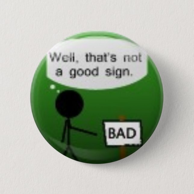 Badge Rond 5 Cm Bien, ce n'est pas un bon signe - bouton (Devant)
