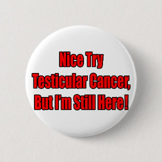 Badge Rond 5 Cm Bien Essayer Le Cancer Testiculaire..