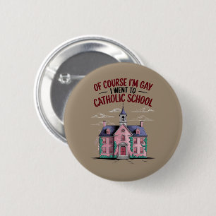 Badge Rond 5 Cm Bien sûr que je suis gay, j'ai fréquenté une école