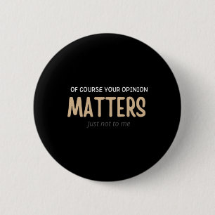 Badge Rond 5 Cm Bien Sûr, Votre Opinion Ne M'Est Pas Drôle