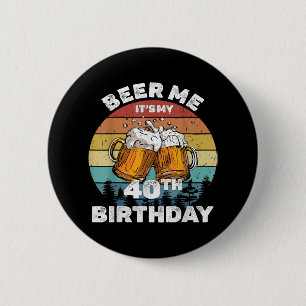 Badge Rond 5 Cm Bière pour moi, c'est mon 40e anniversaire