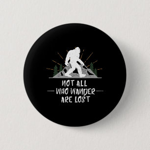 Badge Rond 5 Cm Bigfoot Pas tous ceux qui errent sont perdus Rando