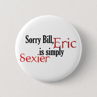 Badge Rond 5 Cm Bill désolé, Éric est simplement plus sexy -