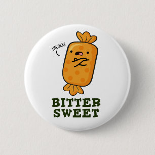 Badge Rond 5 Cm Bitter Sweet Funny Candy Pun