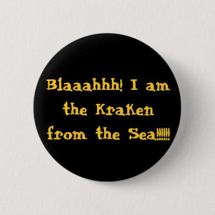 Badge Rond 5 Cm Blaaahhh ! Je suis le Kraken de la mer ! ! ! ! ! !