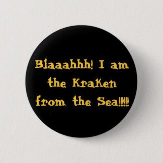Badge Rond 5 Cm Blaaahhh ! Je suis le Kraken de la mer ! ! ! ! ! !