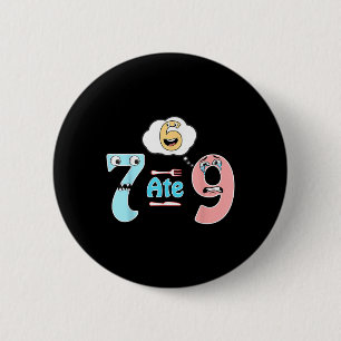Badge Rond 5 Cm Blague de maths drôle 7 a mangé 9 Mignon 67 Mème É