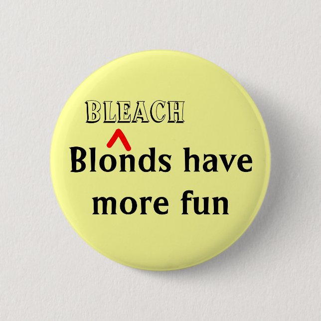 Badge Rond 5 Cm "Bleach Blonds have more Fun" Pin (Devant)