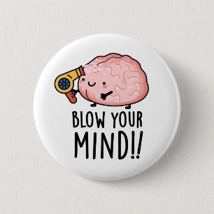 Badge Rond 5 Cm Blow Your Mind Drôle de Pun de Cerveau